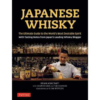 Japanese Whisky - by  Brian Ashcraft & Yuji Kawasaki (Hardcover)
