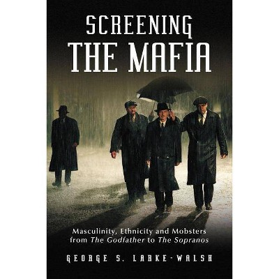 Screening the Mafia - by  George S Larke-Walsh (Paperback)