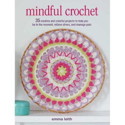 Mindful Crochet - by  Emma Leith (Paperback)