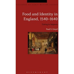 Food and Identity in England, 1540-1640 - (Cultures of Early Modern Europe) by  Paul S Lloyd (Paperback) - 1 of 1