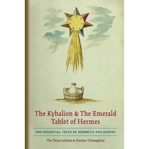 The Kybalion & The Emerald Tablet of Hermes - by  The Three Initiates & Hermes Trismegistus (Paperback) - 1 of 1