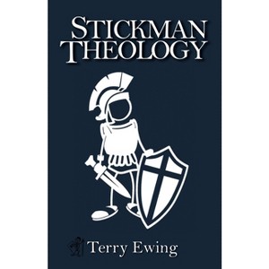 Stickman Theology - by  Terry Ewing (Paperback) - 1 of 1