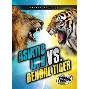 Asiatic Lion vs. Bengal Tiger - (Animal Battles) by  Kieran Downs (Paperback) - 1 of 1
