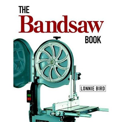 The Bandsaw Book - by  Lonnie Bird (Paperback)