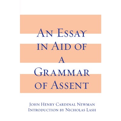 An Essay in Aid of a Grammar of Assent - by  John Henry Cardinal Newman (Hardcover)