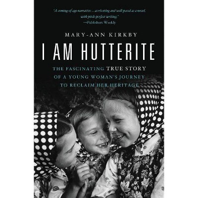 I Am Hutterite - by  Mary-Ann Kirkby (Paperback)