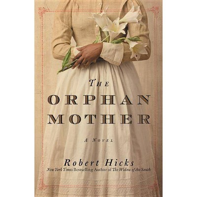 The Orphan Mother - Large Print by  Robert Hicks (Hardcover)