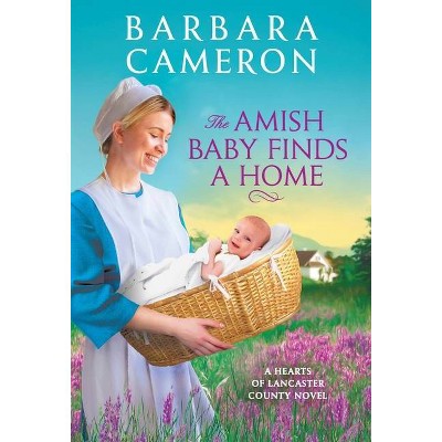 The Amish Baby Finds a Home - (Hearts of Lancaster County) by  Barbara Cameron (Paperback)