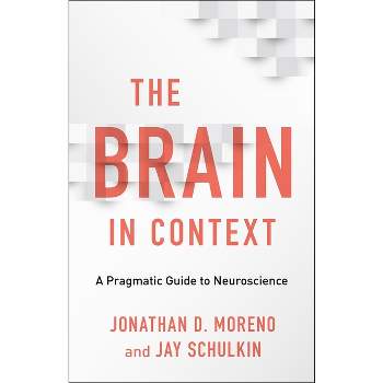 The Brain in Context - by  Jonathan D Moreno & Jay Schulkin (Hardcover)