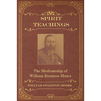 Spirit Teachings - by  William Stainton Moses & M a Oxon (Paperback)