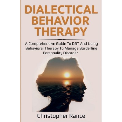 Dialectical Behavior Therapy - by  Christopher Rance (Paperback)