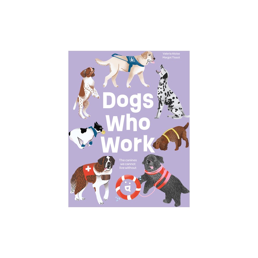 Dogs Who Work - by Valeria Aloise (Hardcover)