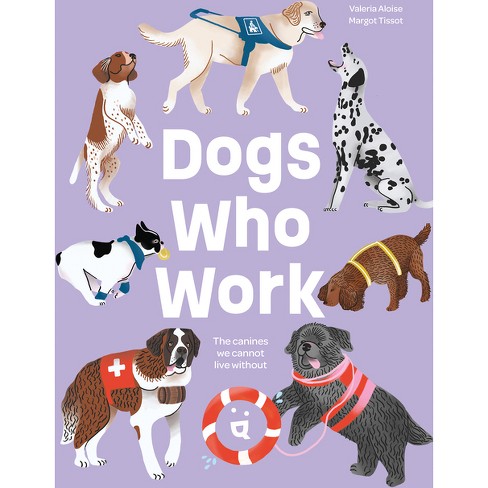 Dogs Who Work - by Valeria Aloise (Hardcover)