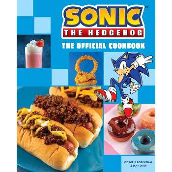 Sonic the Hedgehog: The Official Cookbook - by  Victoria Rosenthal & Ian Flynn (Hardcover)