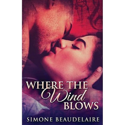 Where The Wind Blows - by  Simone Beaudelaire (Paperback)