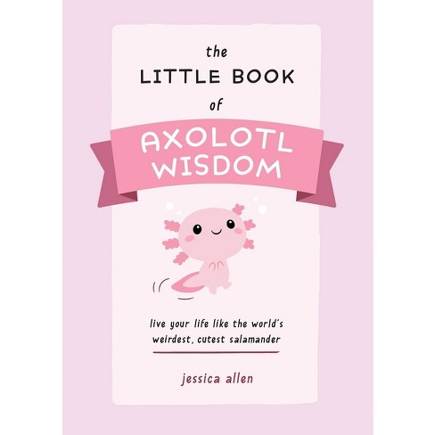 The Little Book Of Axolotl Wisdom - (fun Gifts For Animal Lovers