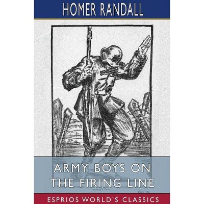 Army Boys on the Firing Line (Esprios Classics) - by  Homer Randall (Paperback)