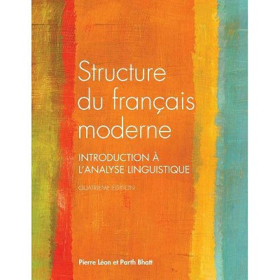 Structure Du Francais Moderne, Quatrieme Edition - by  Pierre Leon & Parth Bhatt (Paperback)