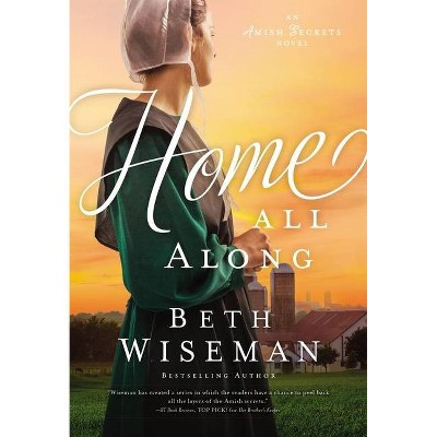 Home All Along - (Amish Secrets Novel) by  Beth Wiseman (Paperback)