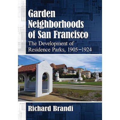 Garden Neighborhoods of San Francisco - by  Richard Brandi (Paperback)