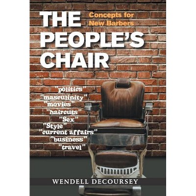 The People's Chair - by  Wendell Decoursey (Hardcover)