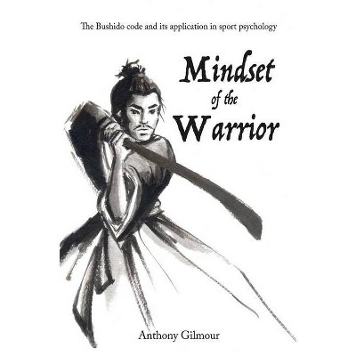 Mindset of the Warrior - by  Anthony Gilmour (Paperback)