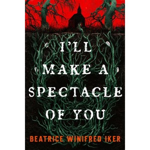 I'll Make a Spectacle of You - by  Beatrice Winifred Iker (Paperback) - 1 of 1