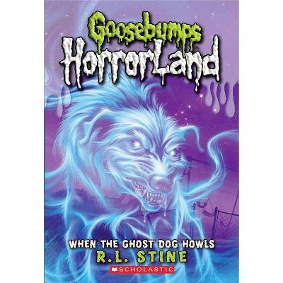 When the Ghost Dog Howls (Goosebumps Horrorland #13), 13 - by  R L Stine (Paperback)