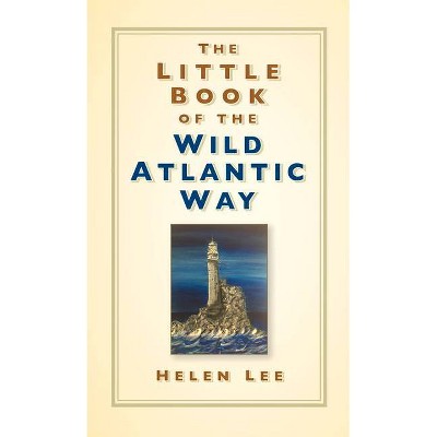 The Little Book of the Wild Atlantic Way - by  Helen Lee (Hardcover)