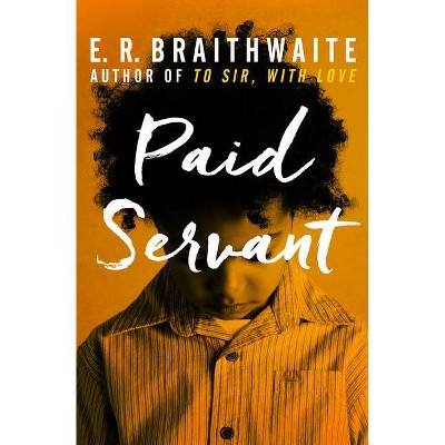 Paid Servant - by  E R Braithwaite (Paperback)