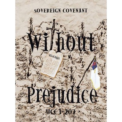 "Without Prejudice" Ucc 1-207 - by  William Dixon (Paperback)