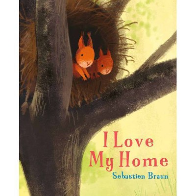 I Love My Home - by  Sebastien Braun (Hardcover)