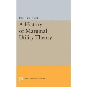History of Marginal Utility Theory - (Princeton Legacy Library) by  Emil Kauder (Paperback) - 1 of 1
