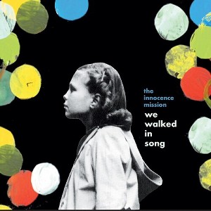 Innocence Mission - We Walked in Song - 1 of 1