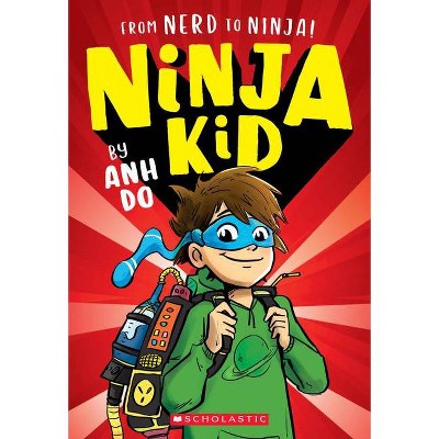 From Nerd to Ninja! (Ninja Kid #1) - by  Anh Do (Paperback)