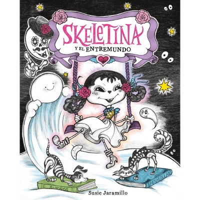 Skeletina Y El Entremundo / Skeletina and the In-Between World (Spanish Ed.) - by  Susie Jaramillo (Hardcover)