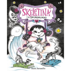 Skeletina Y El Entremundo / Skeletina and the In-Between World (Spanish Ed.) - by  Susie Jaramillo (Hardcover) - 1 of 1