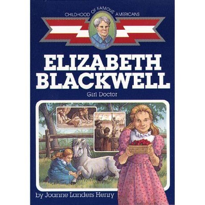 Elizabeth Blackwell - (Childhood of Famous Americans (Paperback)) by  Joanne Landers Henry (Paperback)