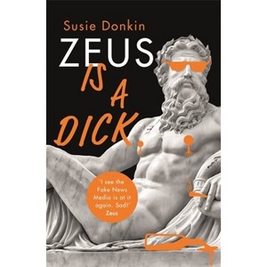 Zeus Is a Dick - by  Susie Donkin (Hardcover) - 1 of 1