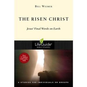 The Risen Christ - (Lifeguide Bible Studies) by  Bill Weimer (Paperback) - 1 of 1