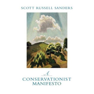 A Conservationist Manifesto - by  Scott Russell Sanders (Paperback)