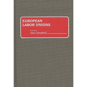 European Labor Unions - by  Joan Campbell (Hardcover) - 1 of 1