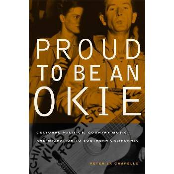 Proud to Be an Okie - (American Crossroads) by  Peter La Chapelle (Paperback)