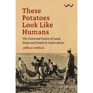 These Potatoes Look Like Humans - by  Mbuso Nkosi (Paperback) - 1 of 1