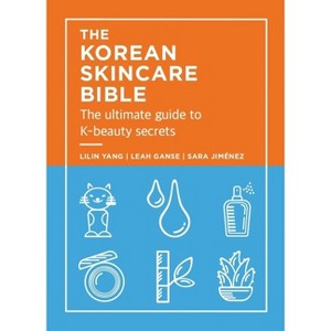 The Korean Skincare Bible - by  Lilan Yang & Leah Ganse & Sara Jimenez (Hardcover) - 1 of 1