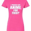 Women's - Instant Message - I Paused My Anime For This Fitted Graphic T-Shirt - 2 of 4