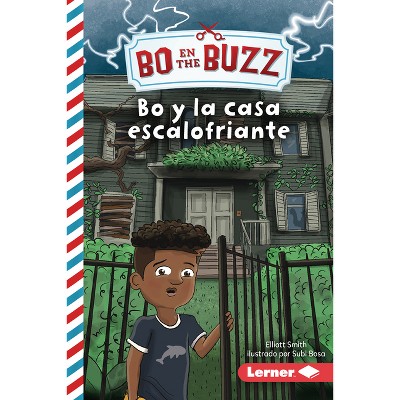 Bo Y La Casa Escalofriante (Bo and the Spooky House) - (Bo En the Buzz (Bo at the Buzz) (Read Woke (Tm) Books En Español)) by  Elliott Smith