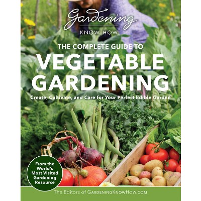 Gardening Know How - The Complete Guide To Vegetable Gardening - By ...