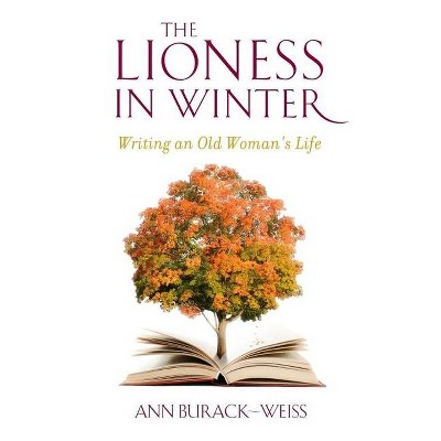 The Lioness in Winter - by  Ann Burack-Weiss (Paperback)