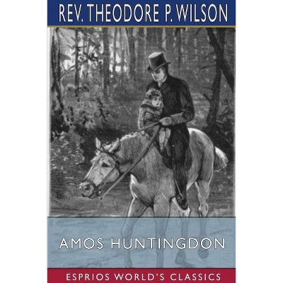 Amos Huntingdon (Esprios Classics) - by  Theodore P Wilson (Paperback)